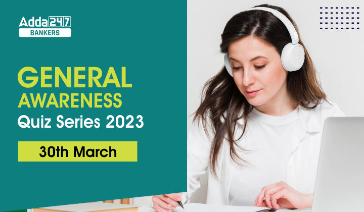 General Awareness Quiz Series 2023: 30th March_40.1