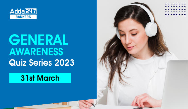 General Awareness Quiz Series 2023: 31st March_40.1