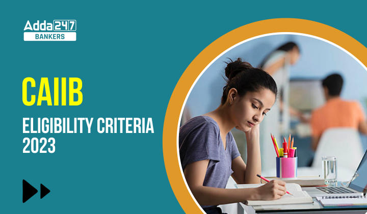 CAIIB Eligibility Criteria 2023 Education and Age Limit_40.1
