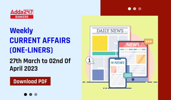 Weekly Current Affairs One-Liners: 27th March to 02nd of April 2023_40.1