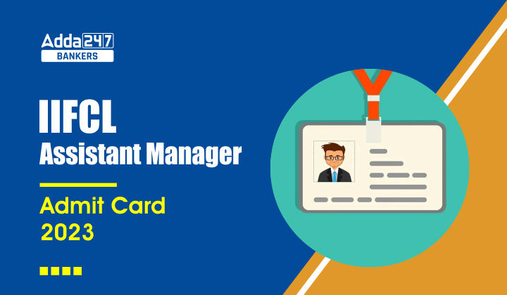 IIFCL Admit Card 2023 Out for Assistant Manager Call Letter Link_40.1