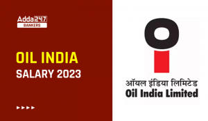 Oil India Salary 2023, Perks & Allowances and Job Profile