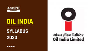 Oil India Syllabus 2023 and Exam Pattern, Download PDF