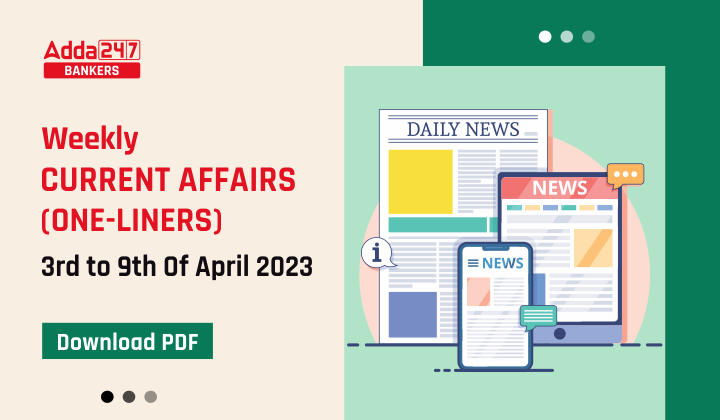 Weekly Current Affairs One-Liners: 03rd April to 09th of April 2023_40.1