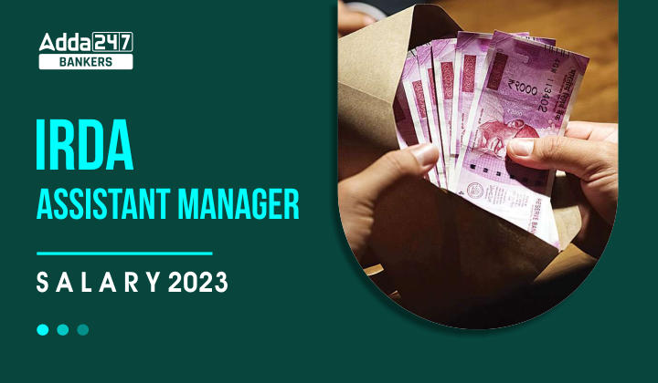 IRDA Assistant Manager Salary 2023, Structure, Perks & Allowances_40.1