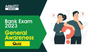 General Awareness Quiz for Bank Mains Exams 2023 -18th May