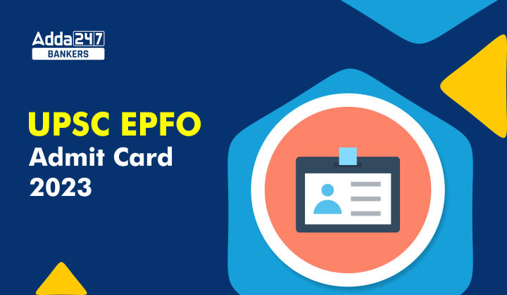 UPSC EPFO Admit Card 2023, Direct Link To Download EO/AO Call Letter_40.1
