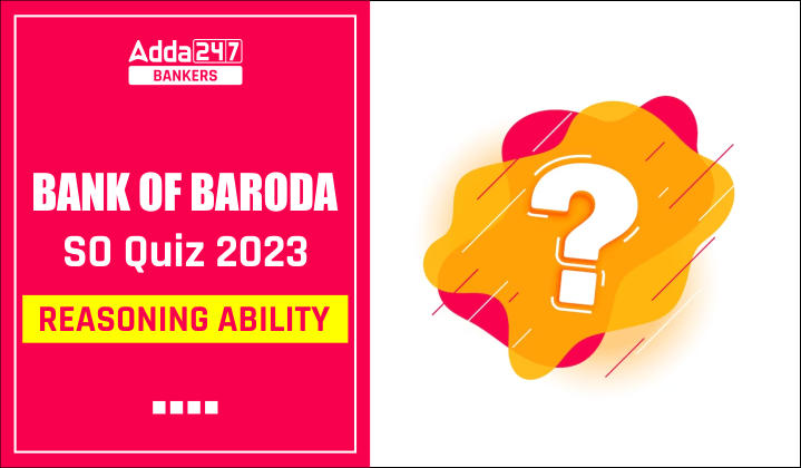 Reasoning Quiz For Bank of Baroda SO 2023 -13th May_40.1
