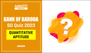 Quantitative Aptitude Quiz For Bank of Baroda SO 2023 -07th June