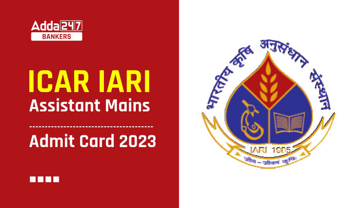 ICAR IARI Assistant Mains Admit Card 2023, Call Letter Link_40.1