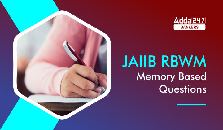 JAIIB RBWM Memory Based Questions, Download RBWM Questions PDF_40.1