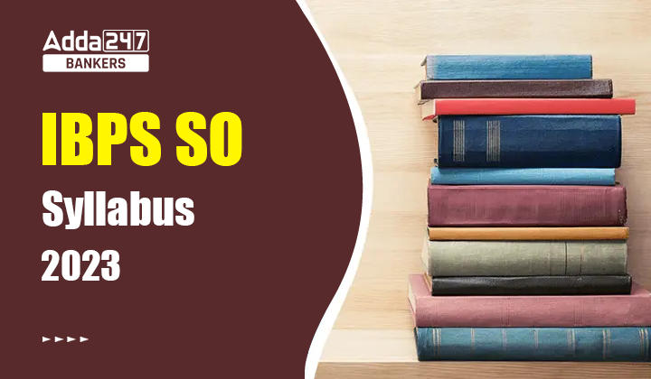 IBPS SO Syllabus 2023, Prelims & Mains Exam Pattern_40.1
