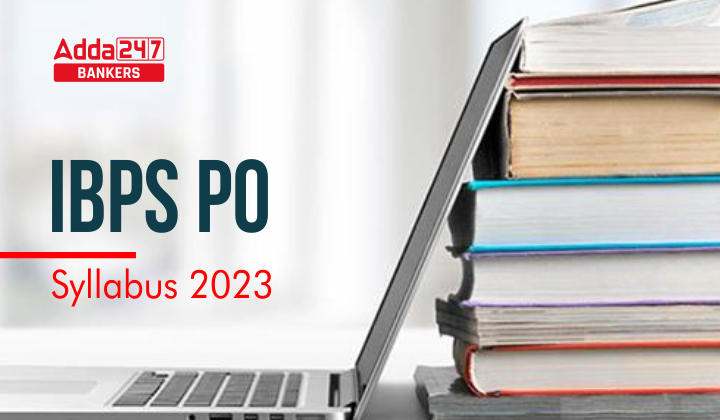 IBPS PO Syllabus 2023 and Exam Pattern for Prelims & Mains_40.1
