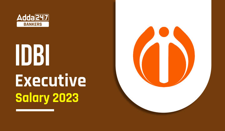 IDBI Executive Salary 2023, Structure, Job Profile & Allowances_40.1