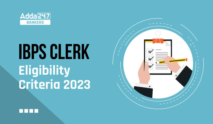 IBPS Clerk Eligibility Criteria 2023