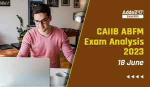 CAIIB ABFM Exam Analysis 2023, 18 June Exam Review