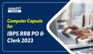 Computer Capsule for IBPS RRB PO and Clerk 2023