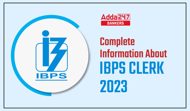 Complete Information About IBPS Clerk 2023_40.1