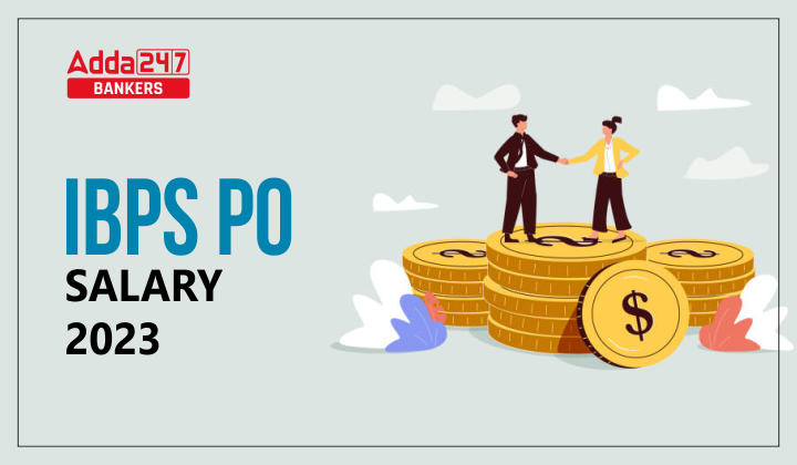 Ibps Po Salary 2023 Salary Structure Perks And Allowances 