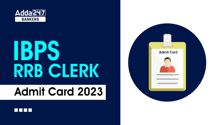 IBPS RRB Clerk Mains Admit Card 2023 Out, Download Link