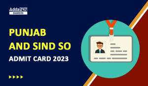 Punjab and Sind SO Admit Card 2023, Check Call Letter Link