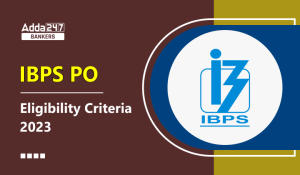 IBPS PO Eligibility Criteria 2023, Qualification and Age Limit