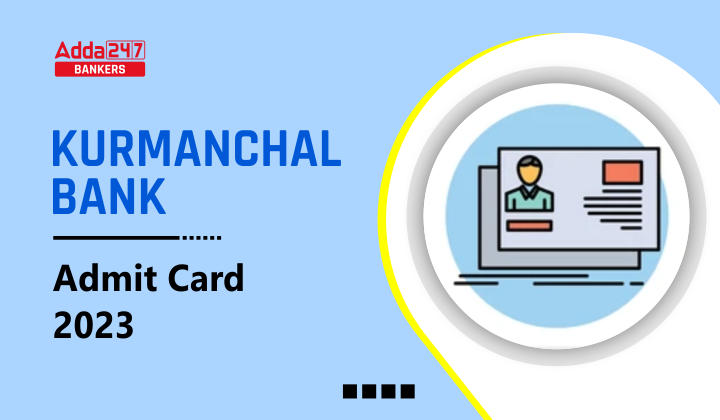 Kurmanchal Bank Admit Card 2023 Out, Check Call Letter Link_40.1