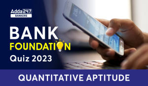 Quantitative Aptitude Quiz For Bank Foundation 2023-23rd November