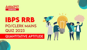 Quantitative Aptitude Quiz For IBPS RRB PO/Clerk Mains 2023-29th August