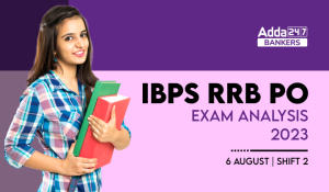 IBPS RRB PO Exam Analysis 2023 Shift 2, 6 August Exam Review