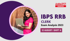 IBPS RRB Clerk Exam Analysis 2023, Shift 4 12 August, Exam Review