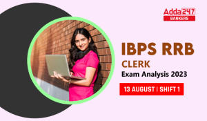 IBPS RRB Clerk Exam Analysis 2023, Shift 1 13 August, Exam Level & Good Attempts