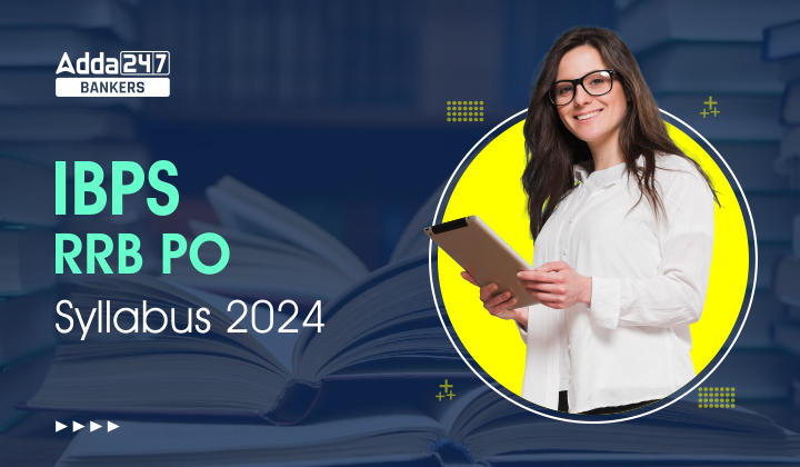 IBPS RRB PO Syllabus 2024 & Exam Pattern For Prelims & Mains