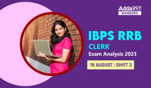 IBPS RRB Clerk Exam Analysis 2023, Shift 3 19 August Complete Review
