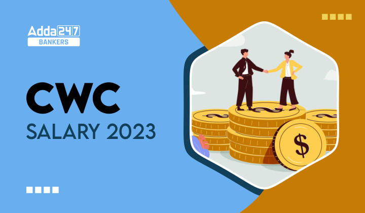 CWC Salary 2023, Salary Scale, Structure & Allowances_40.1
