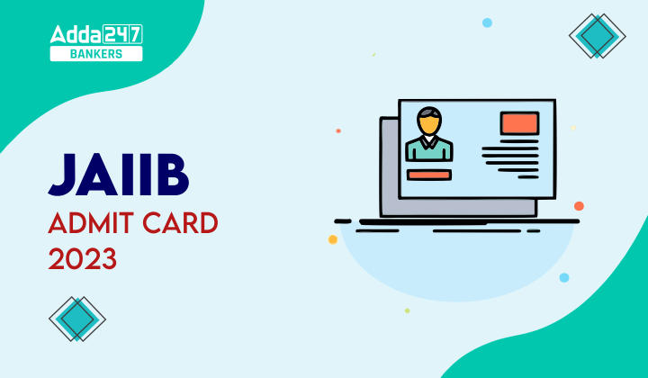 JAIIB Admit Card 2023, IIBF JAIIB Call Letter_40.1