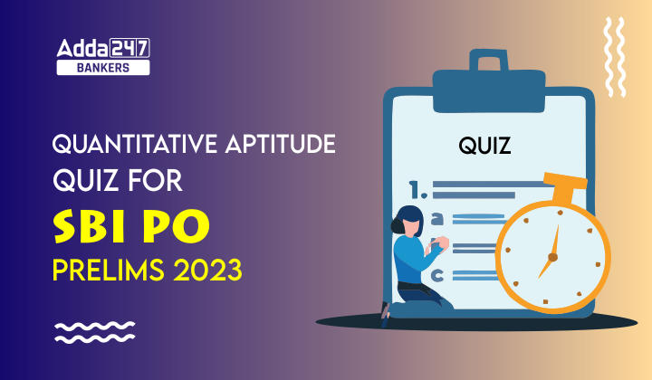 Quantitative Aptitude Quiz For SBI PO Prelims 2023 -11th September |_40.1
