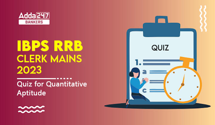 Quantitative Aptitude Quiz For IBPS RRB Clerk Mains 2023-15th-September |_40.1
