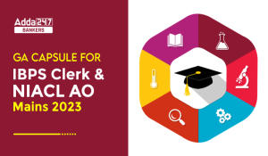 GA Capsule for IBPS Clerk and NIACL AO Mains 2023, Download PDF