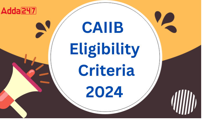 CAIIB Eligibility Criteria 2024