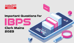 Important Questions for IBPS Clerk Mains 2023, Download PDF