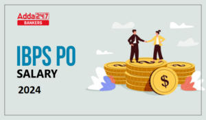 IBPS PO Salary 2024, Salary Structure, Perks and Allowances