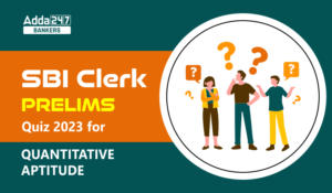 Quantitative Aptitude Quiz For SBI Clerk Prelims 2024 -08th January