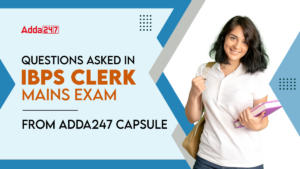 Questions Asked in IBPS Clerk Mains Exam From Adda247 Capsule