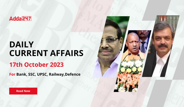 Daily Current Affairs 17 October 2023, Important News Headlines (Daily GK Update)