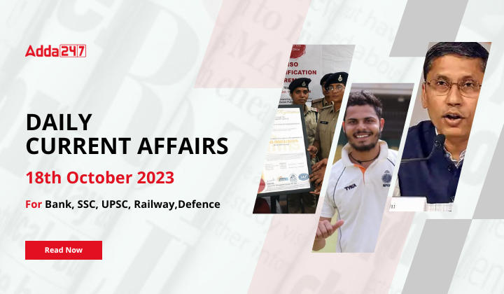 Daily Current Affairs 18 October 2023, Important News Headlines (Daily GK Update)