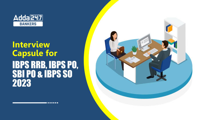 Interview Capsule for IBPS RRB PO, IBPS PO, SBI PO and IBPS SO 2023_20.1