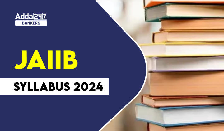 JAIIB Syllabus 2024, IIBF JAIIB Exam Pattern and Syllabus PDF_20.1