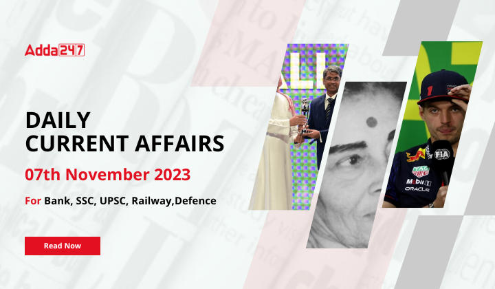 Daily Current Affairs 7 November 2023, Important News Headlines (Daily GK Update)