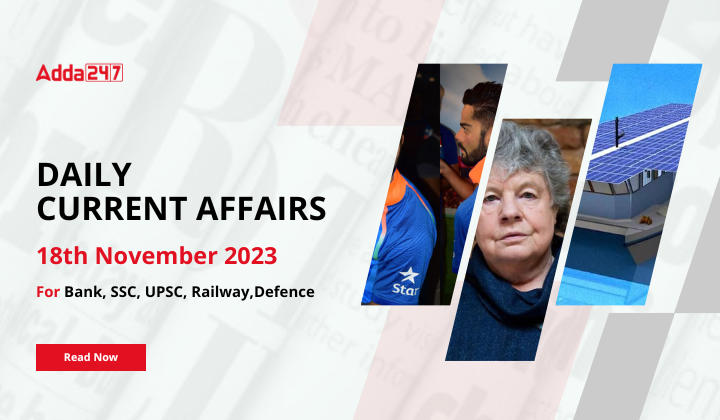 Daily Current Affairs 18 November 2023, Important News Headlines (Daily GK Update)
